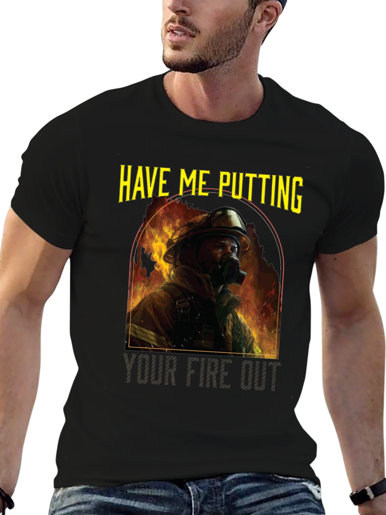 Firefighter T-Shirt: Have Me Putting Your Fire Out