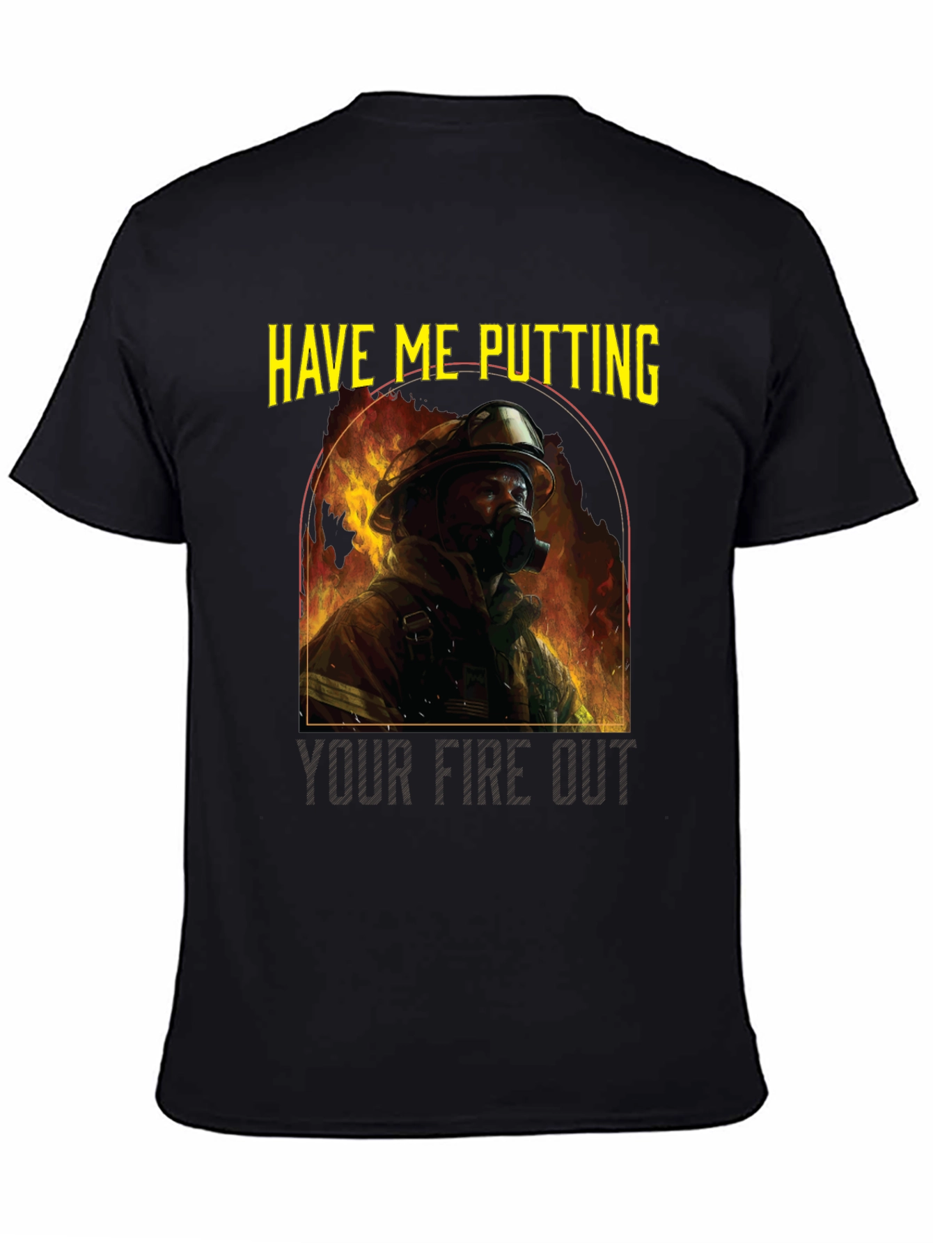 Firefighter T-Shirt: Have Me Putting Your Fire Out