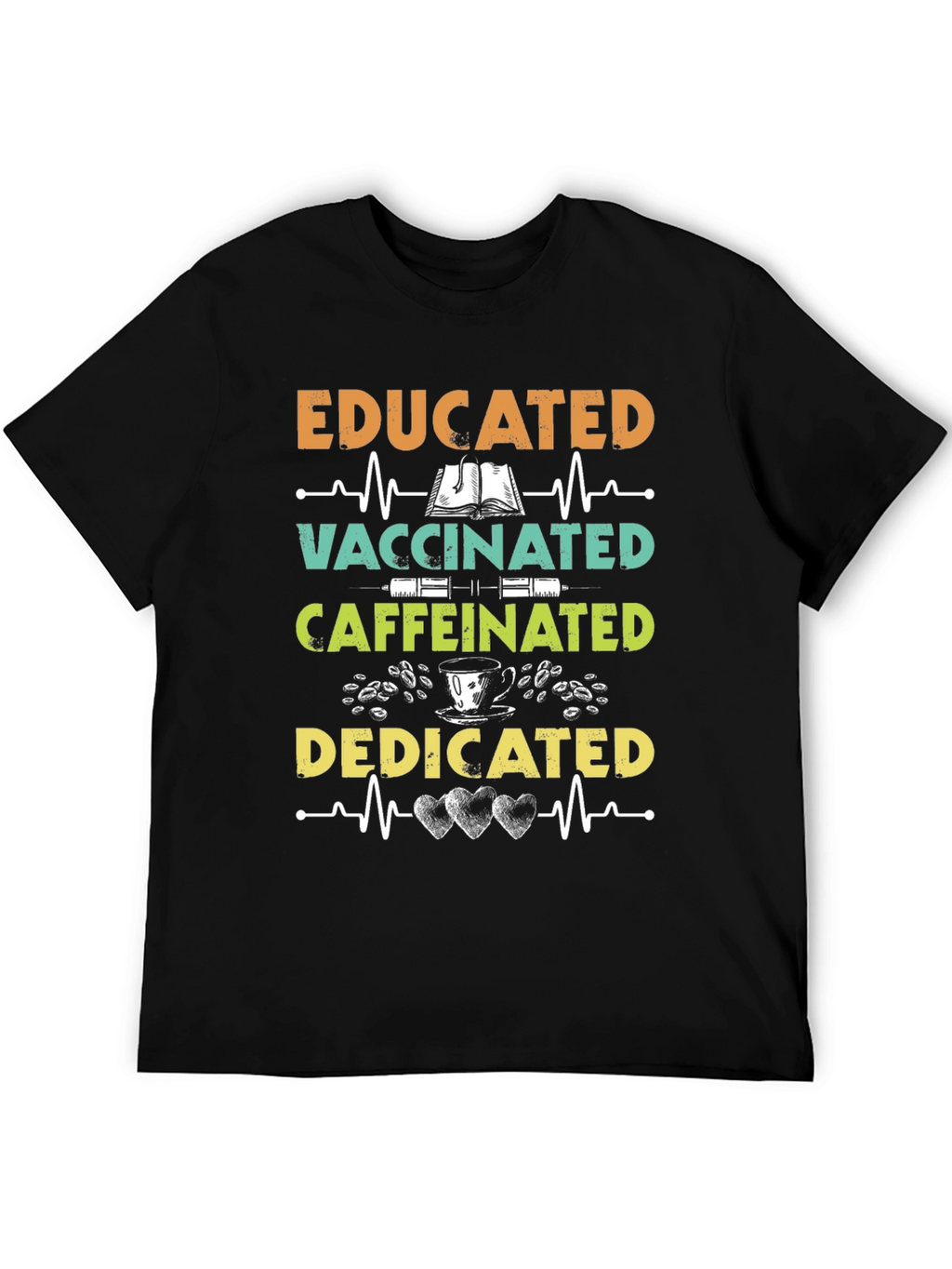 Educated Vaccinated Caffeinated Dedicated T-Shirt