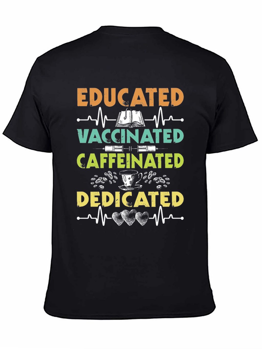Educated Vaccinated Caffeinated Dedicated T-Shirt
