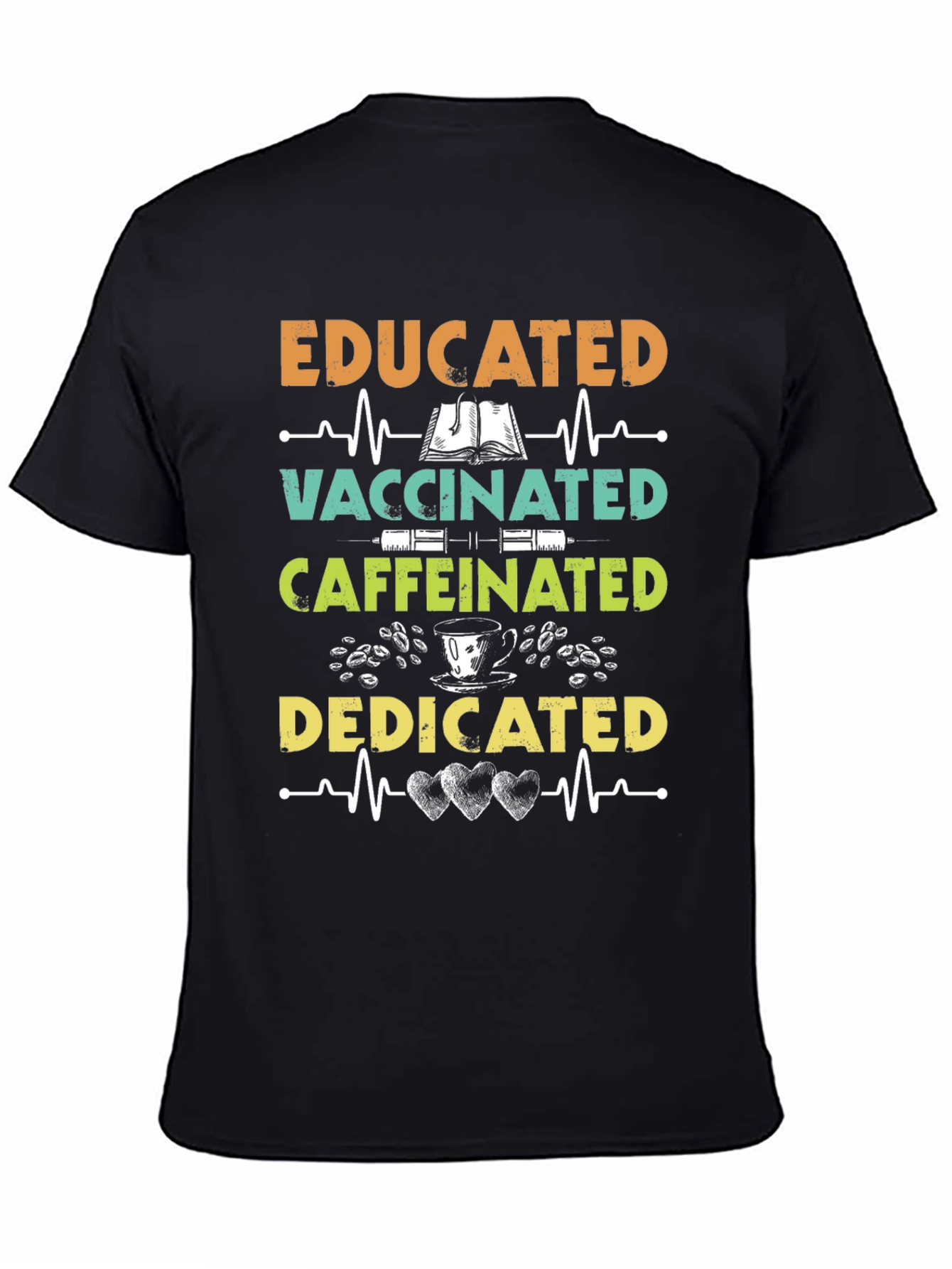 Educated Vaccinated Caffeinated Dedicated T-Shirt