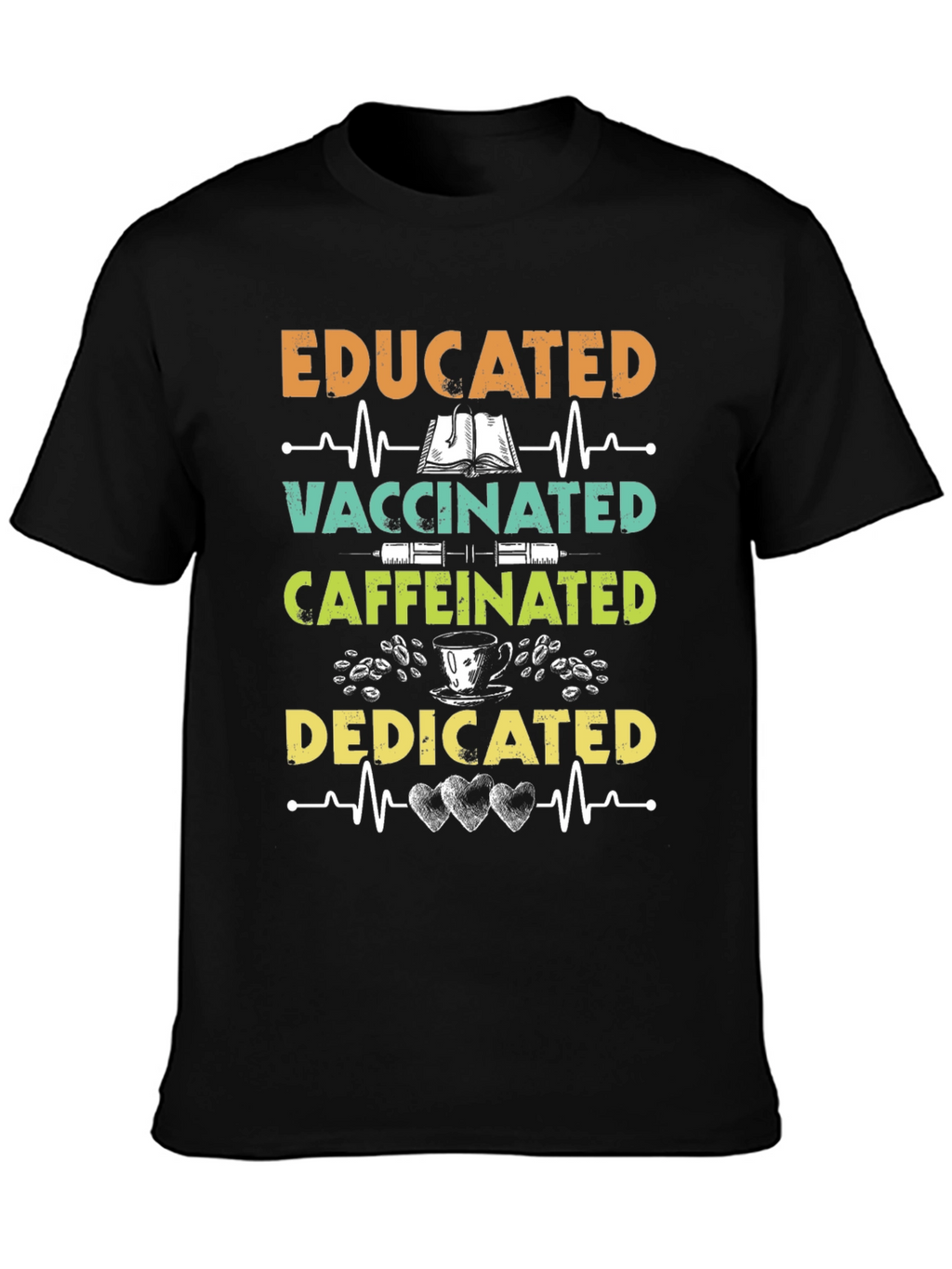 Educated Vaccinated Caffeinated Dedicated T-Shirt