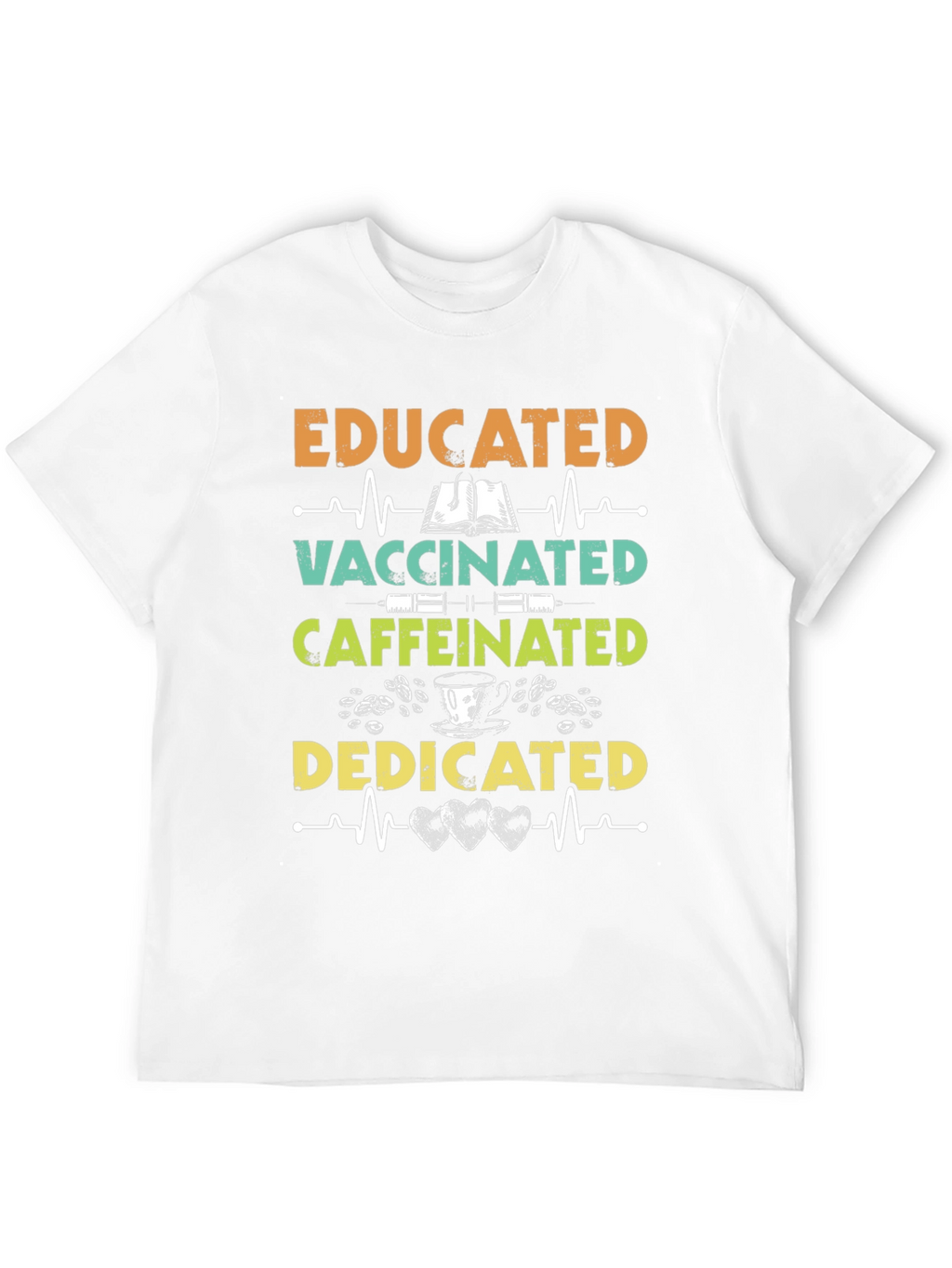 Educated Vaccinated Caffeinated Dedicated T-Shirt
