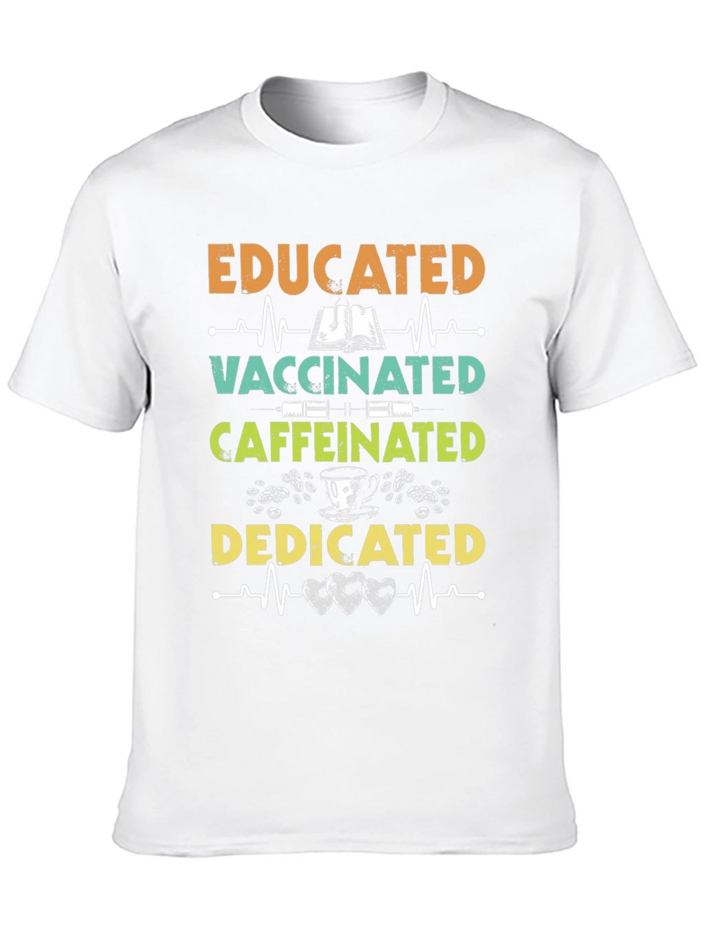Educated Vaccinated Caffeinated Dedicated T-Shirt