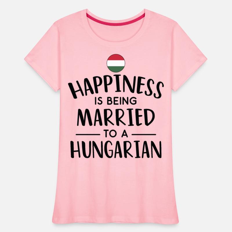 Happiness Is Being Married To A Hungarian
