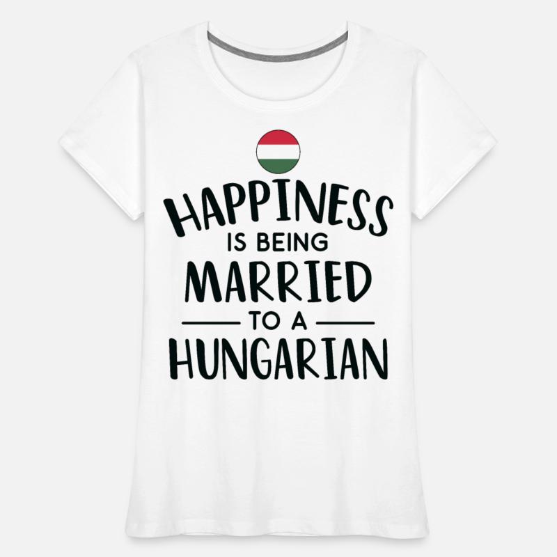 Happiness Is Being Married To A Hungarian