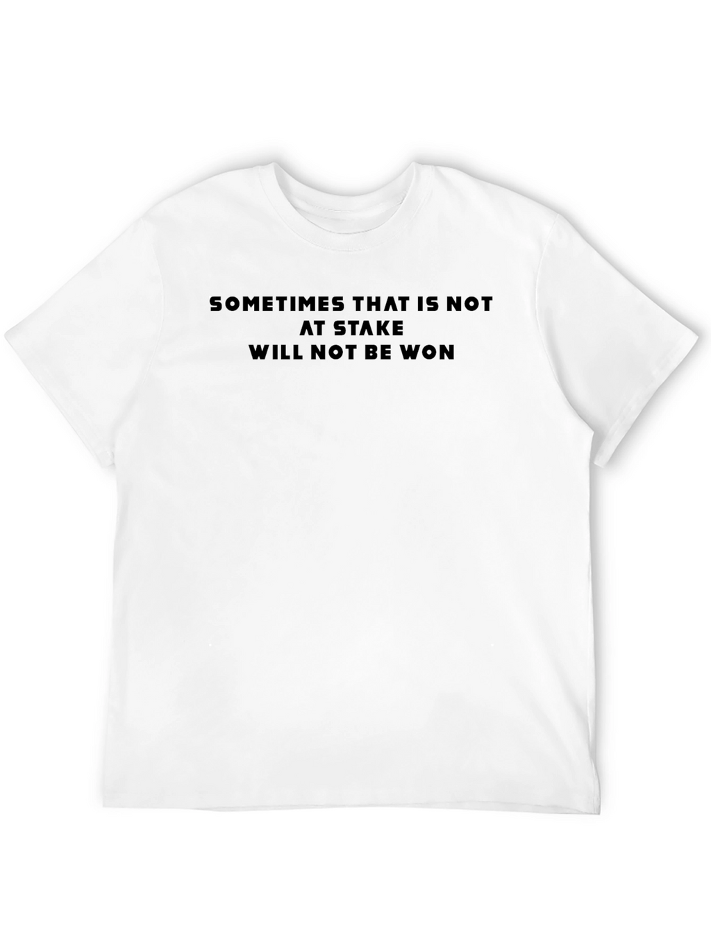 Sometimes That is Not at Stake Tee