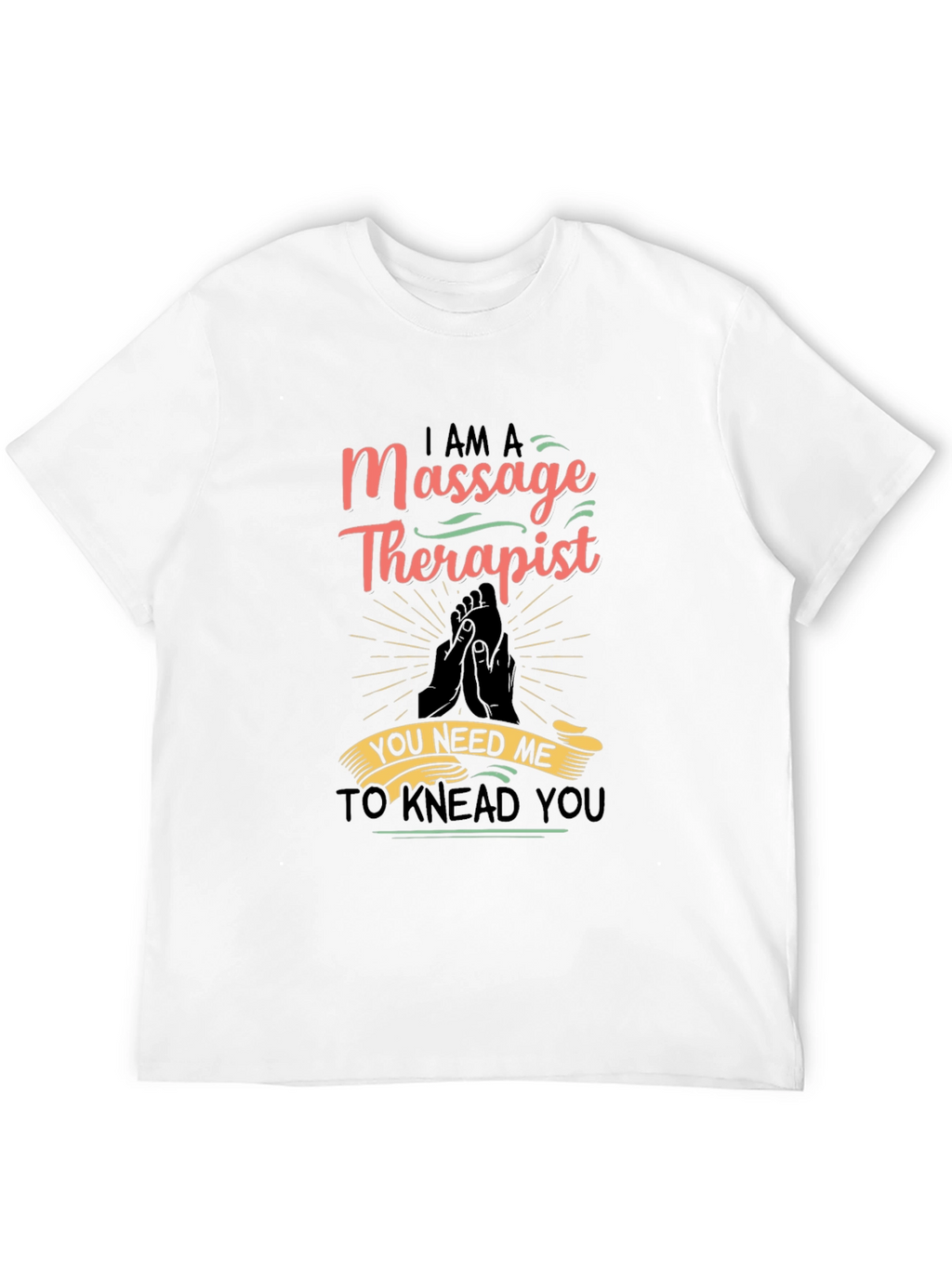 Massage Therapist Graphic T-Shirt - You Need Me!