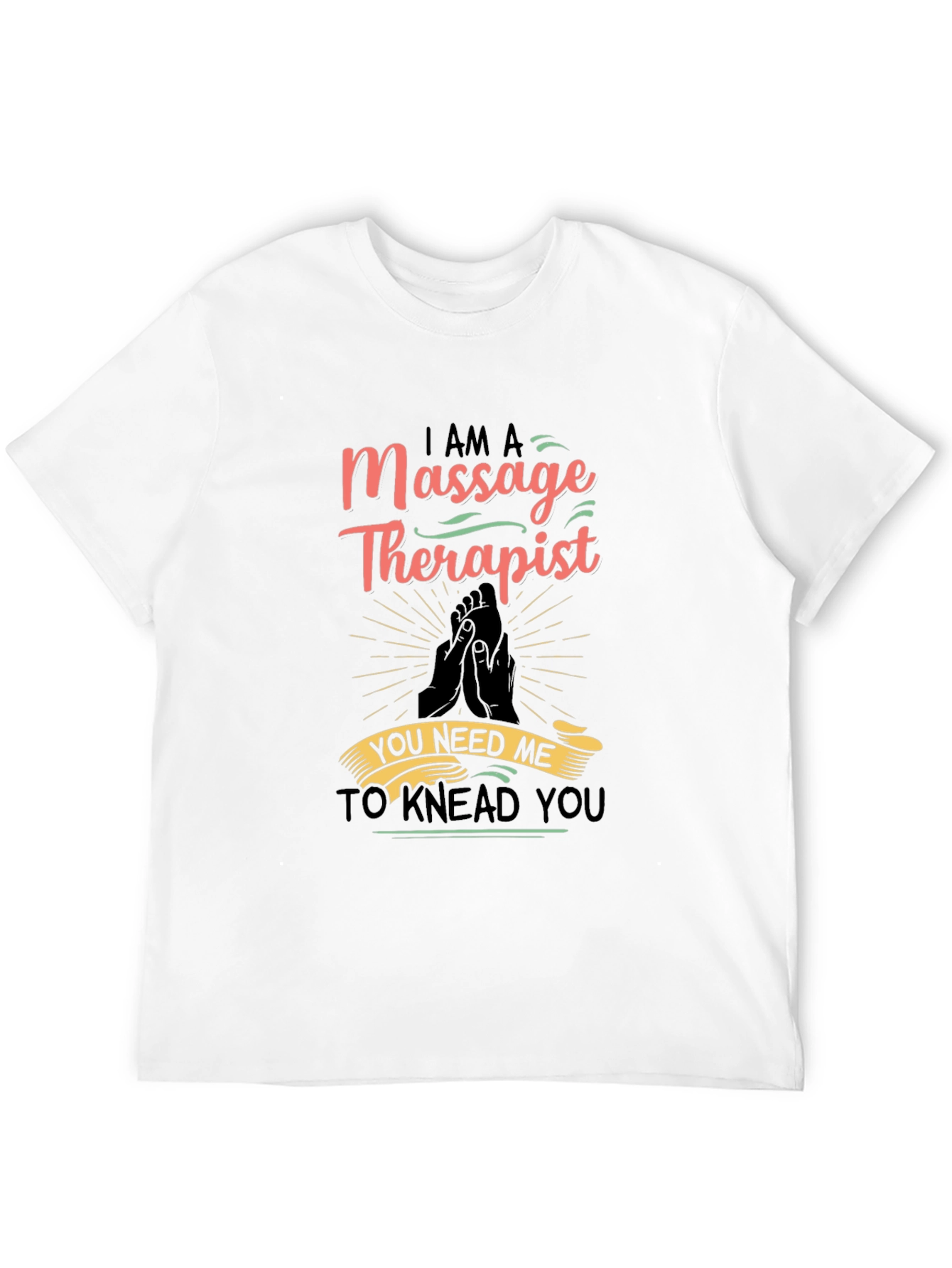 Massage Therapist Graphic T-Shirt - You Need Me!
