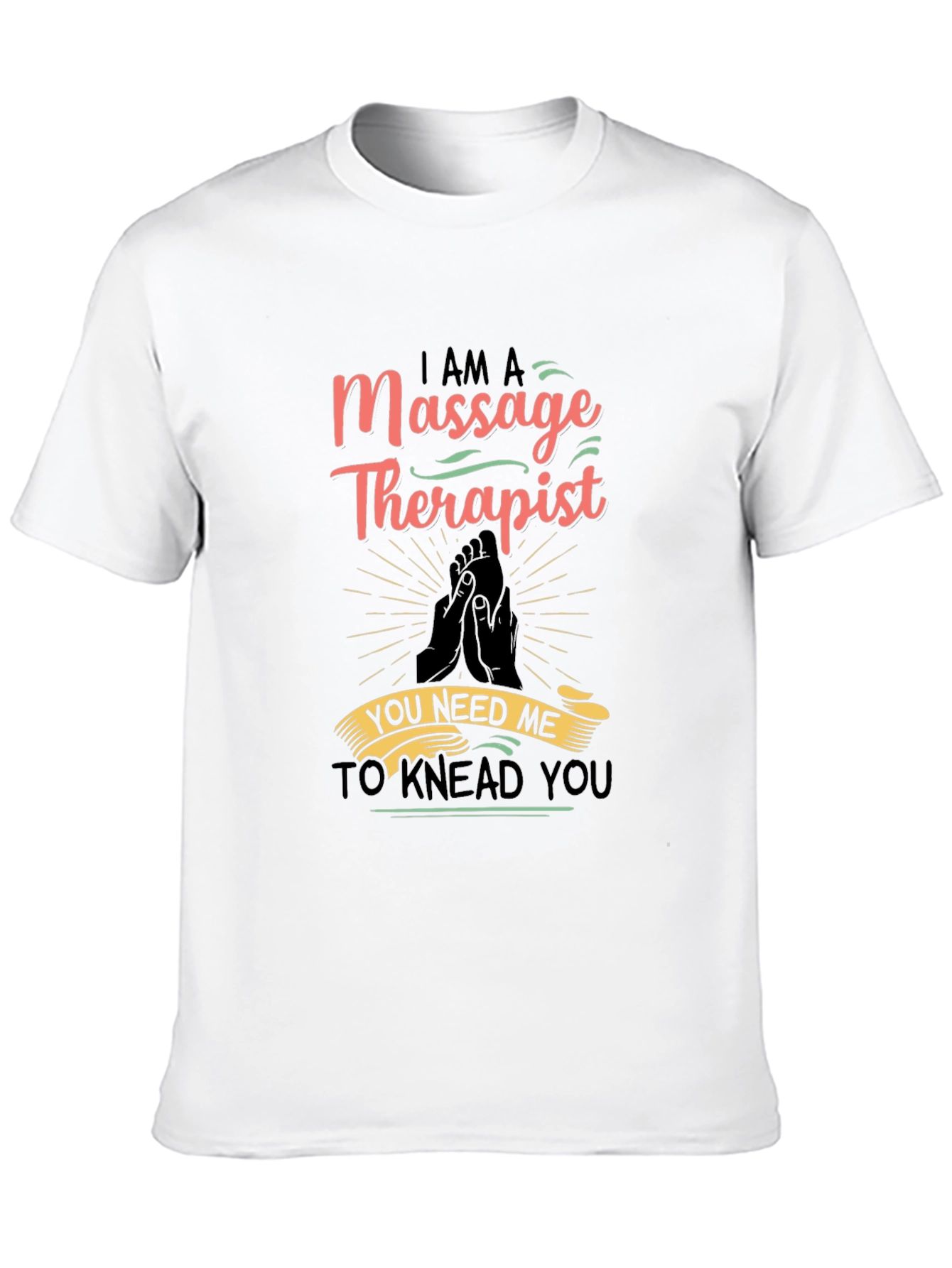 Massage Therapist Graphic T-Shirt - You Need Me!