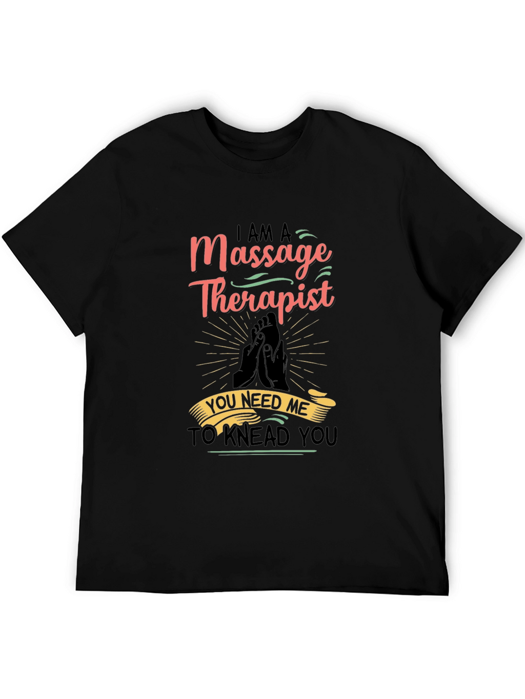 Massage Therapist Graphic T-Shirt - You Need Me!