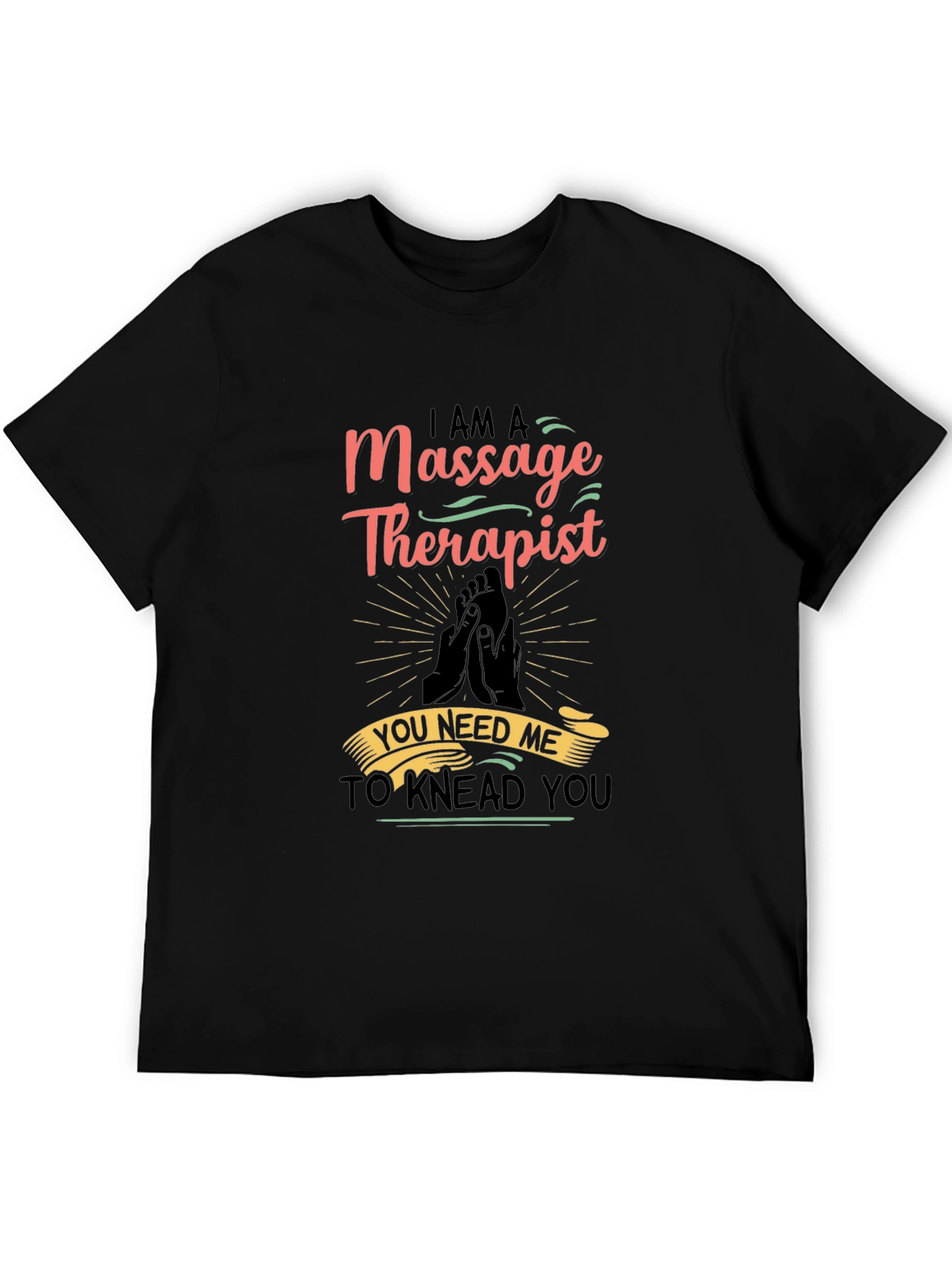 Massage Therapist Graphic T-Shirt - You Need Me!