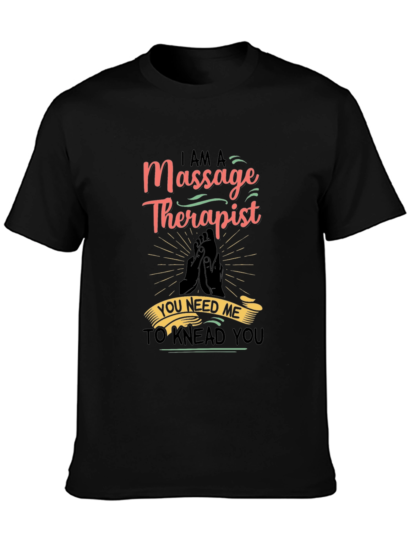 Massage Therapist Graphic T-Shirt - You Need Me!