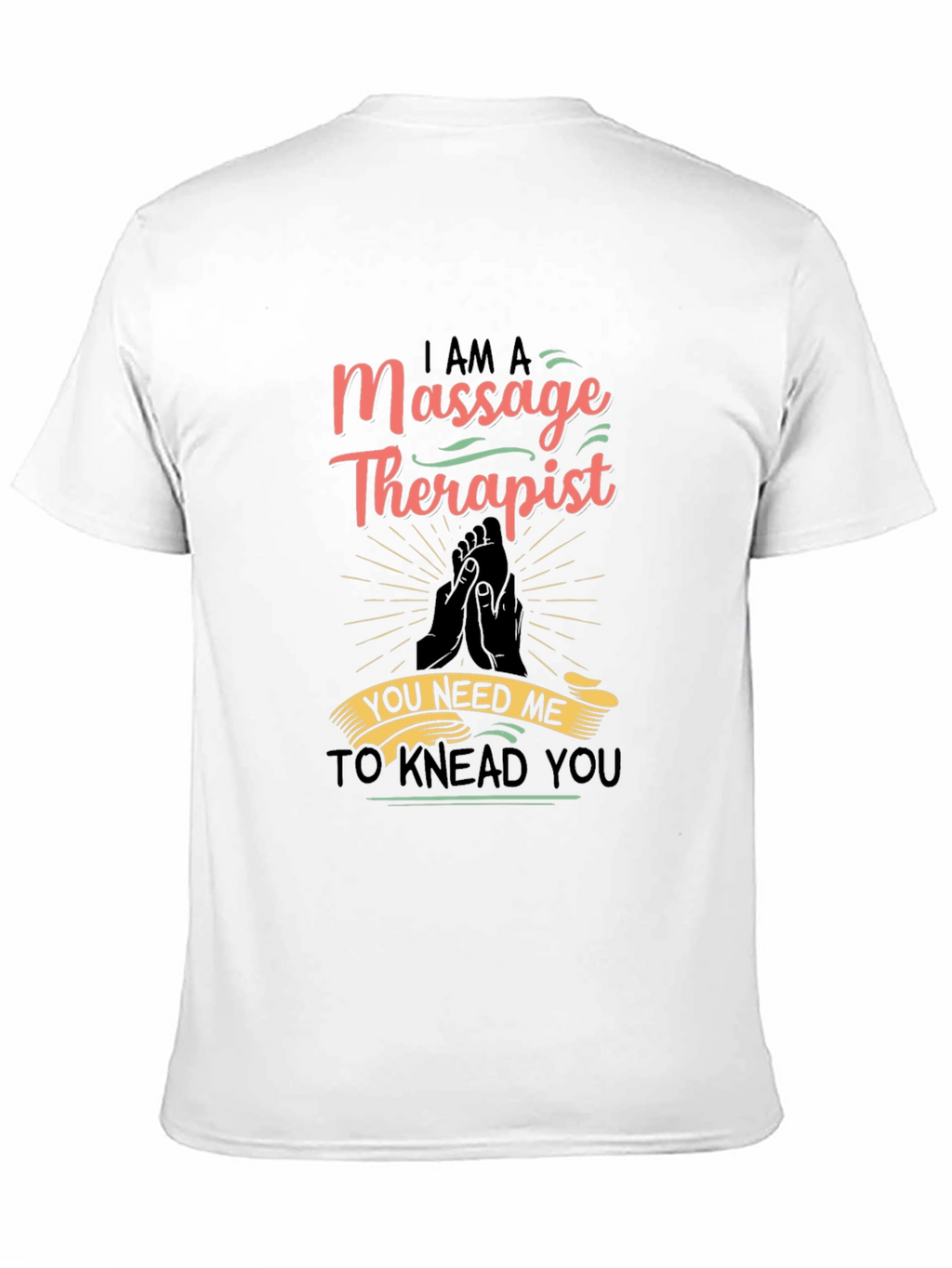 Massage Therapist Graphic T-Shirt - You Need Me!