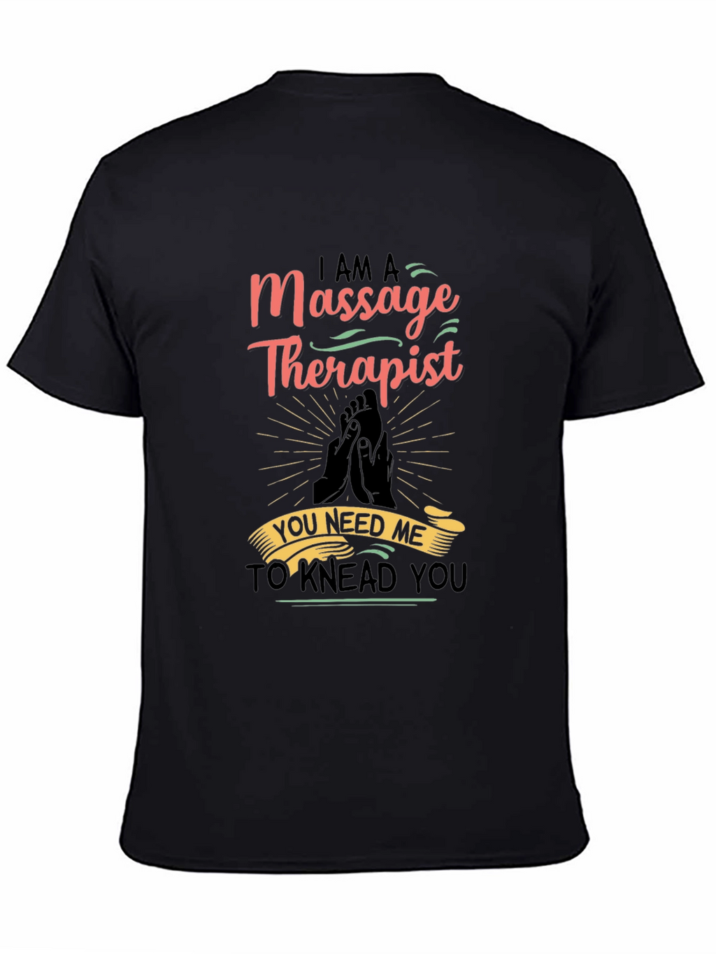 Massage Therapist Graphic T-Shirt - You Need Me!
