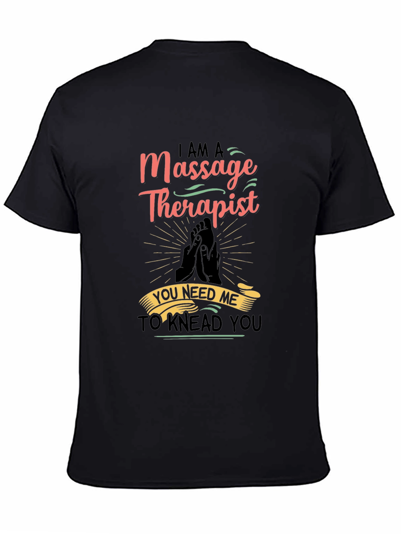 Massage Therapist Graphic T-Shirt - You Need Me!