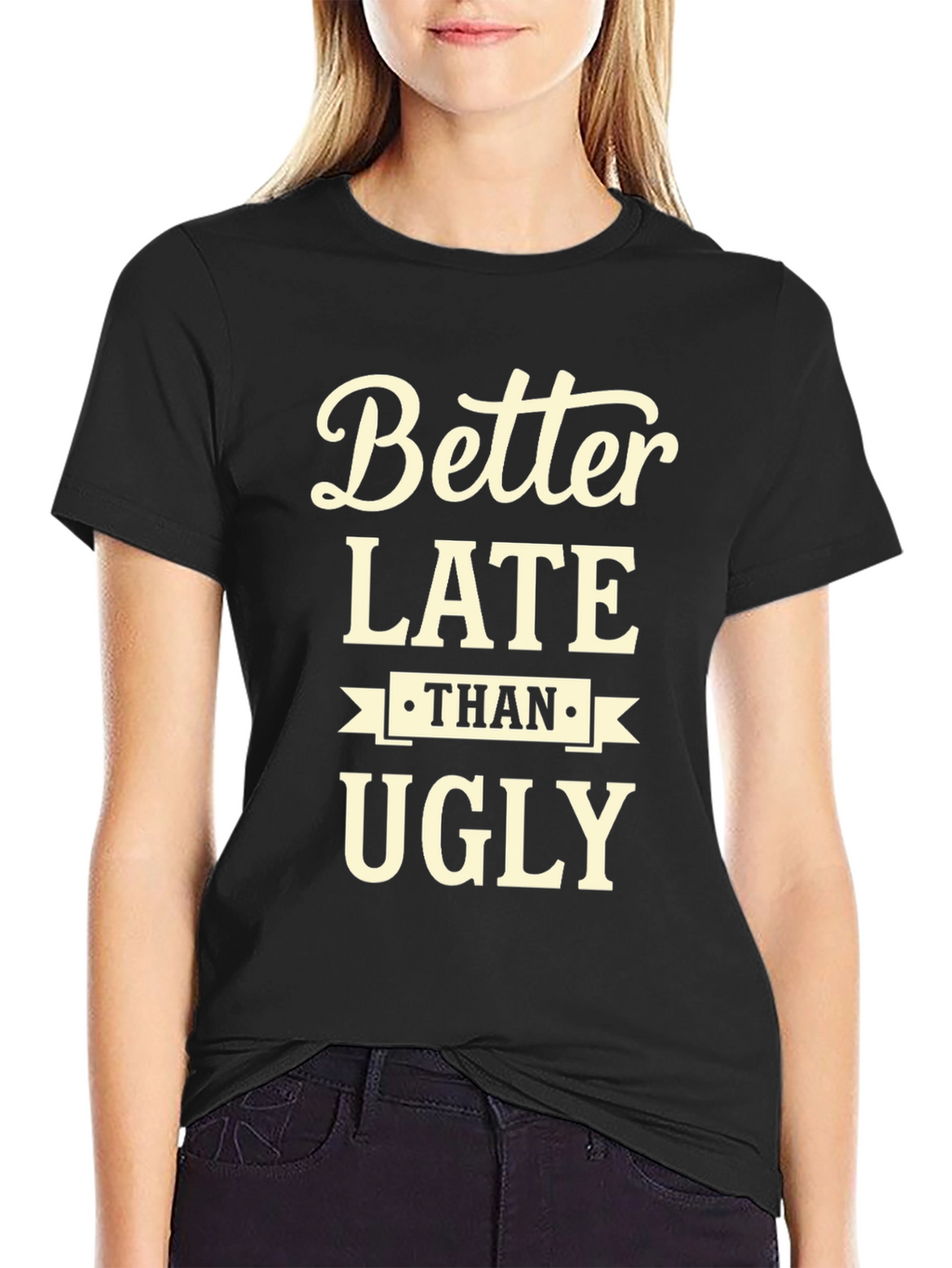 Better Late Than Ugly Graphic Tee