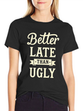 Better Late Than Ugly Graphic Tee