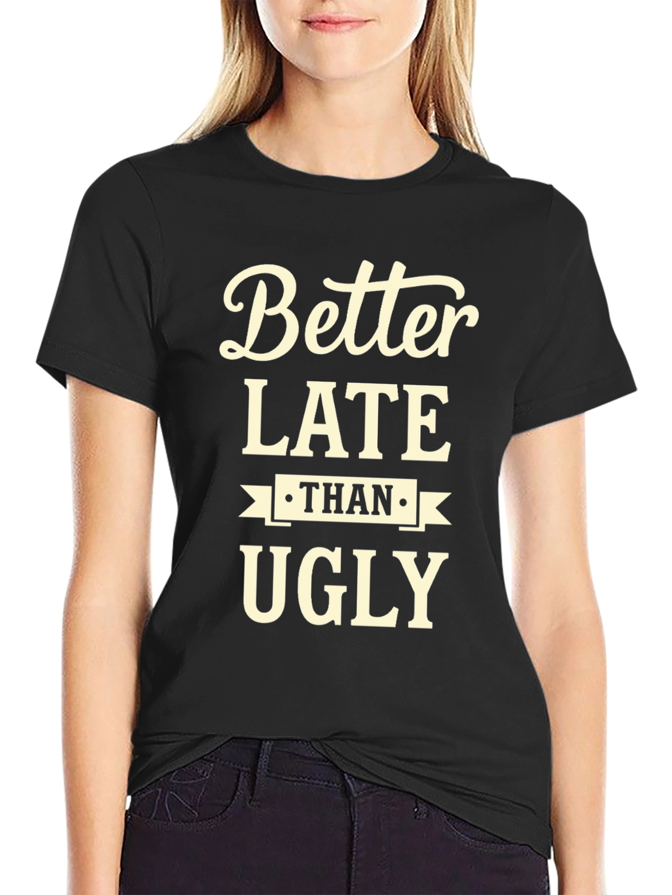Better Late Than Ugly Graphic Tee