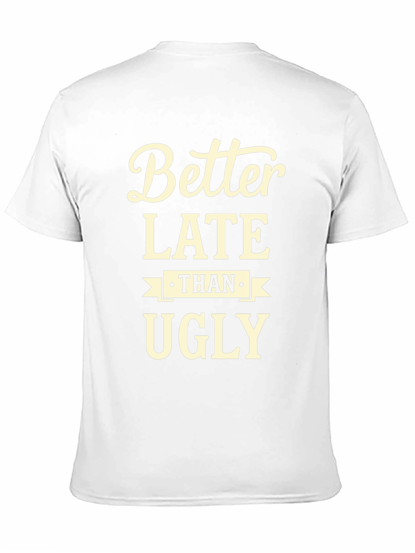 Better Late Than Ugly Graphic Tee