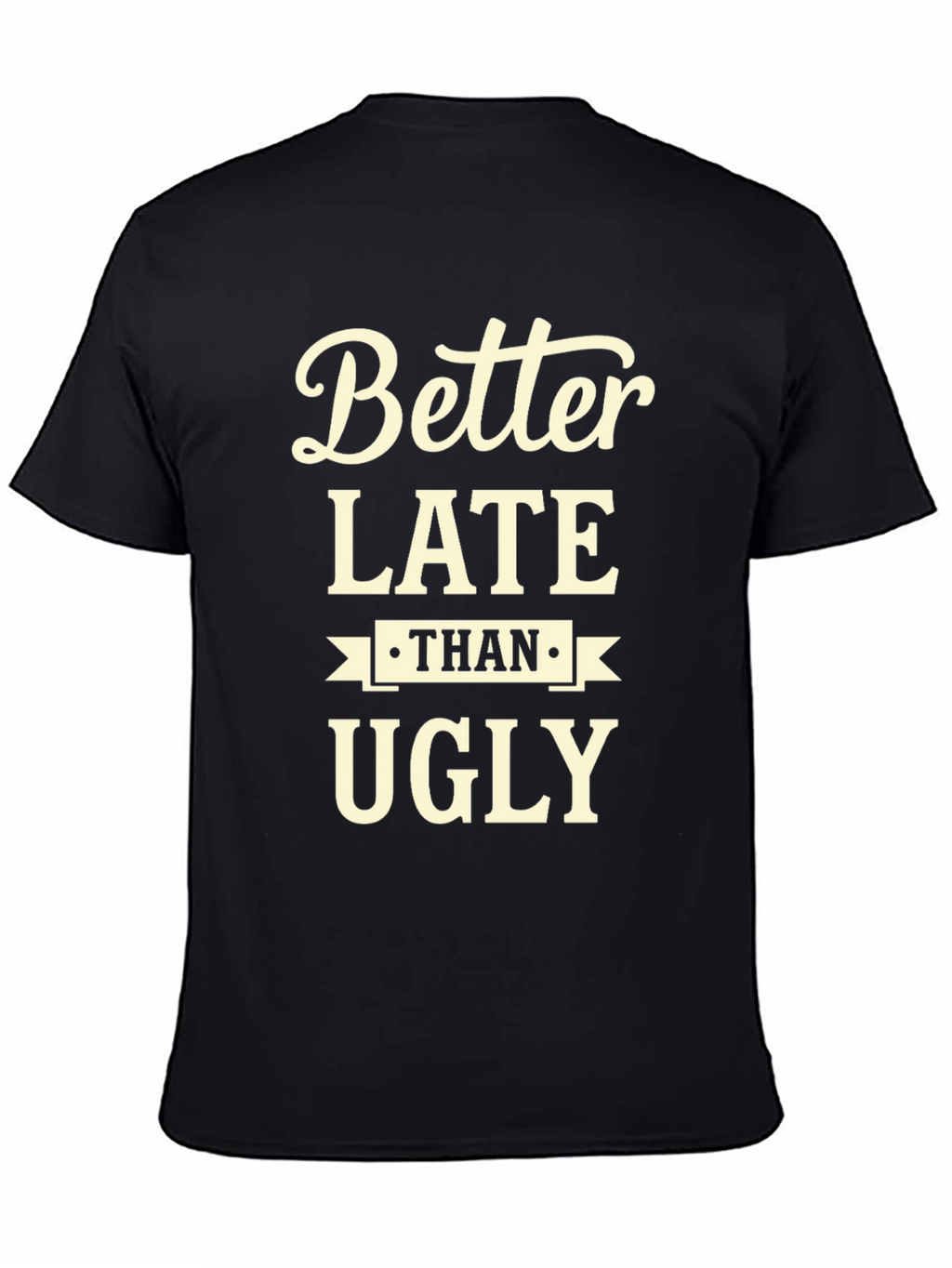 Better Late Than Ugly Graphic Tee