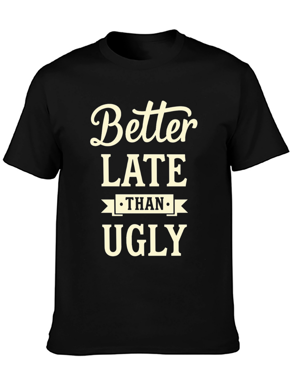 Better Late Than Ugly Graphic Tee