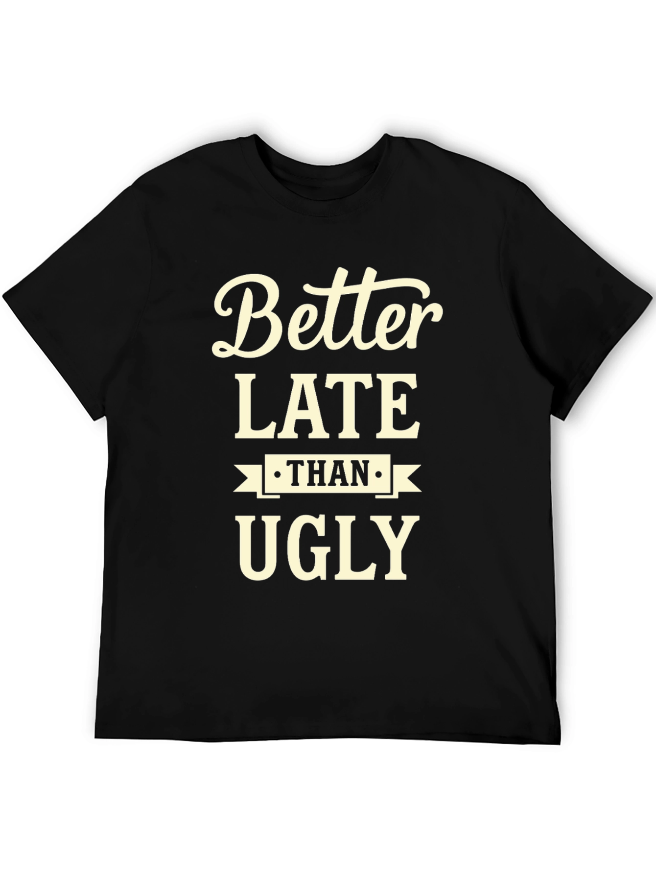 Better Late Than Ugly Graphic Tee
