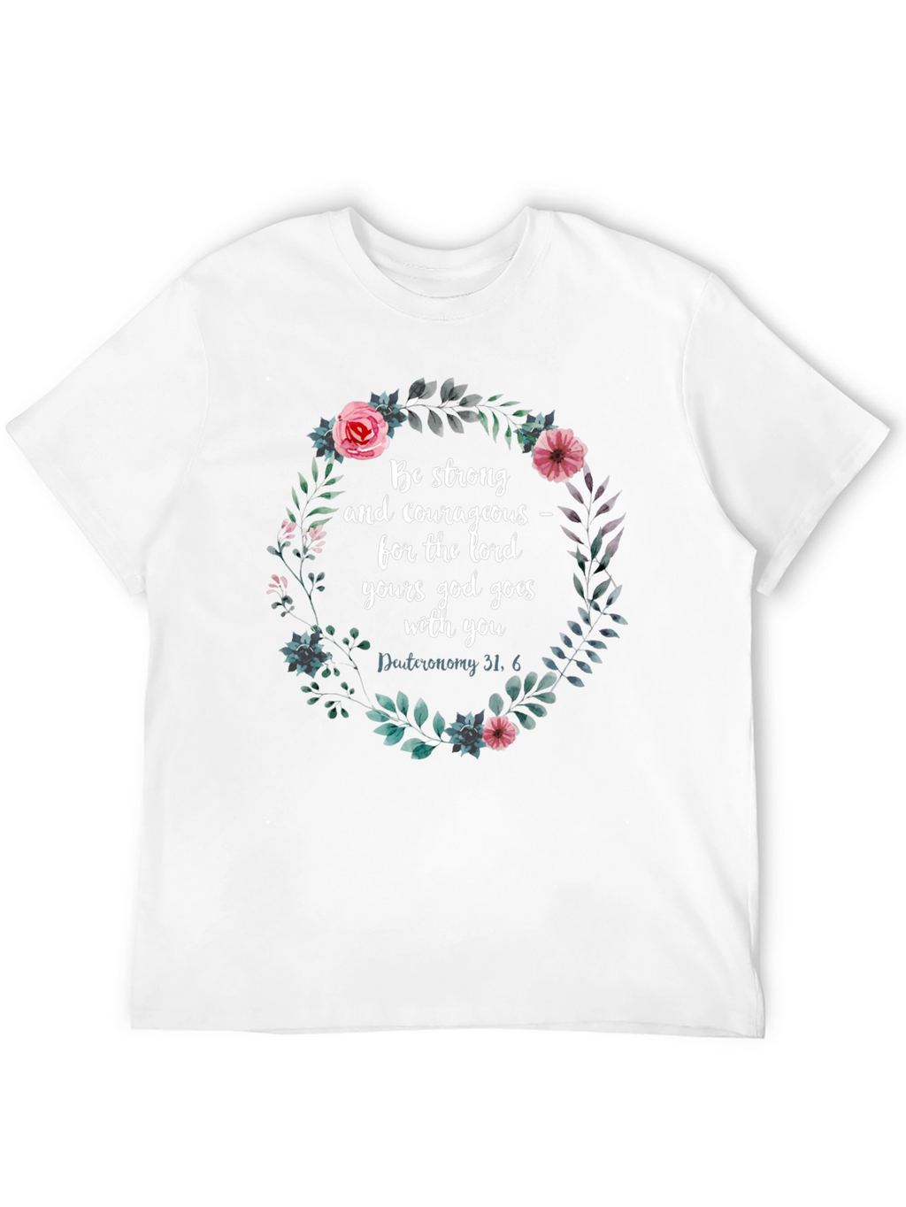 Floral Scripture T-Shirt - Be Strong & Courageous