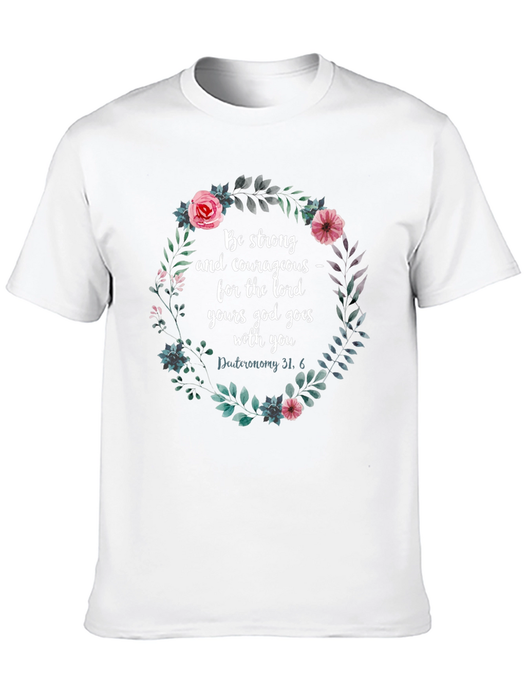 Floral Scripture T-Shirt - Be Strong & Courageous