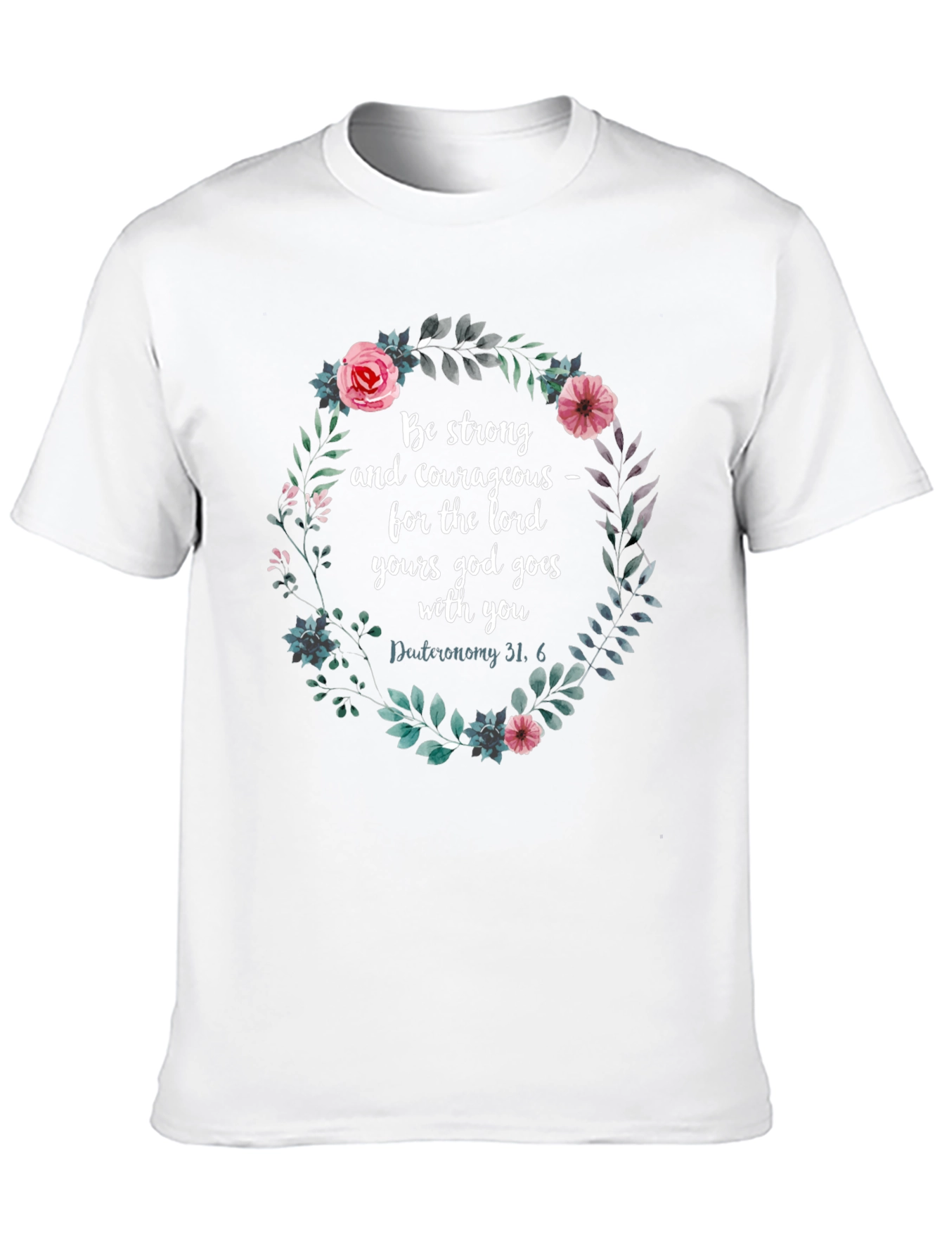 Floral Scripture T-Shirt - Be Strong & Courageous