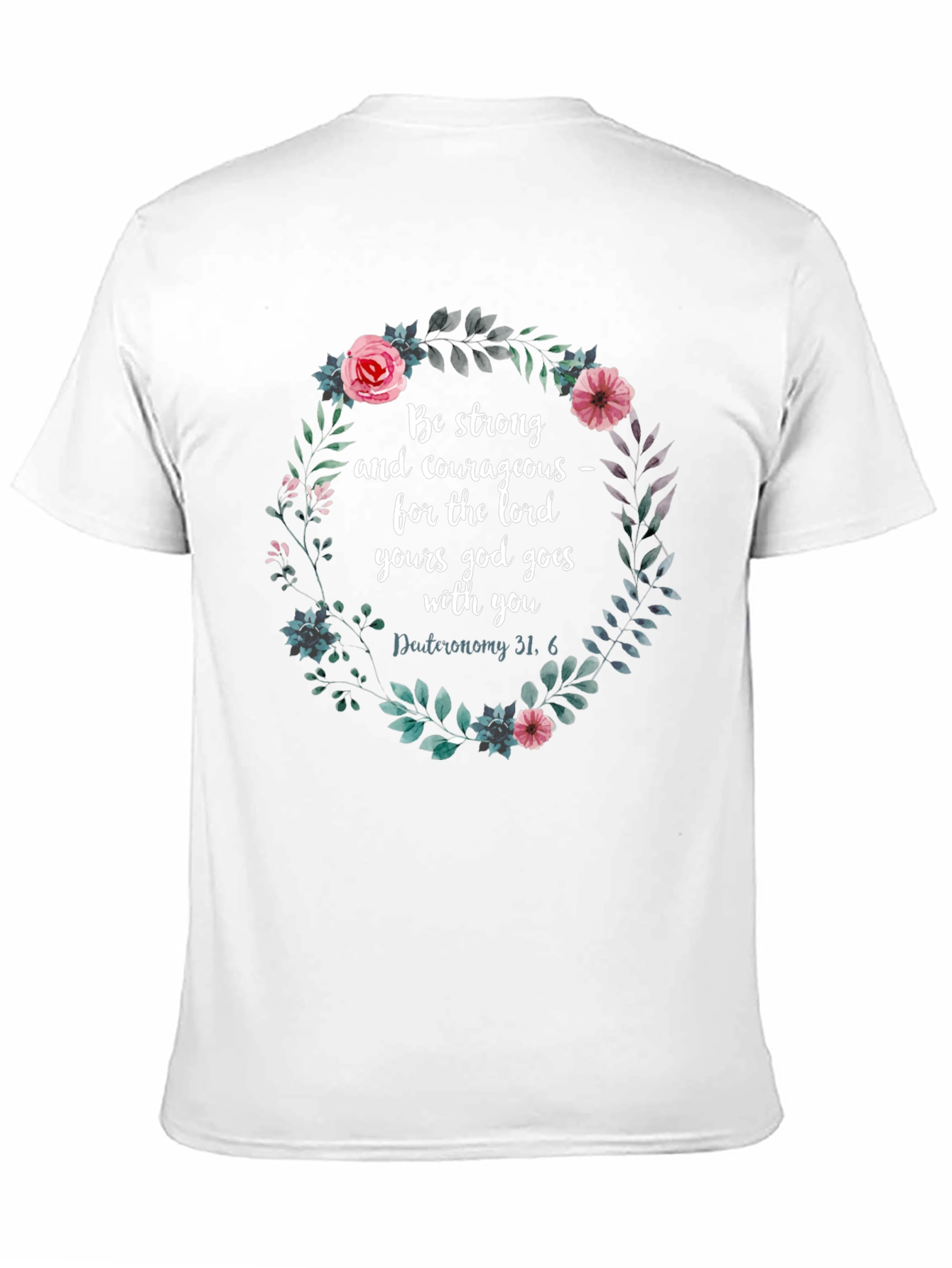 Floral Scripture T-Shirt - Be Strong & Courageous