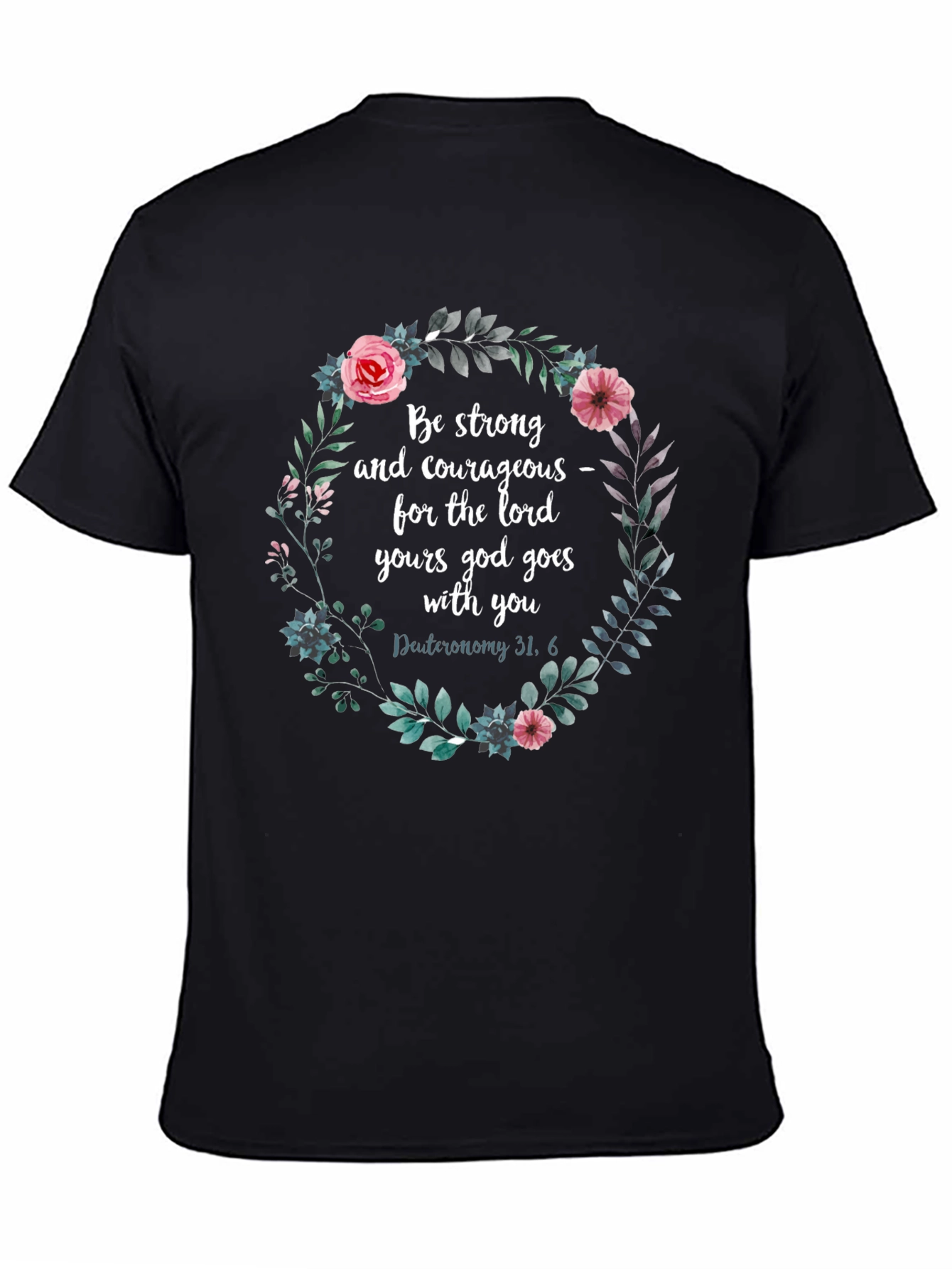 Floral Scripture T-Shirt - Be Strong & Courageous