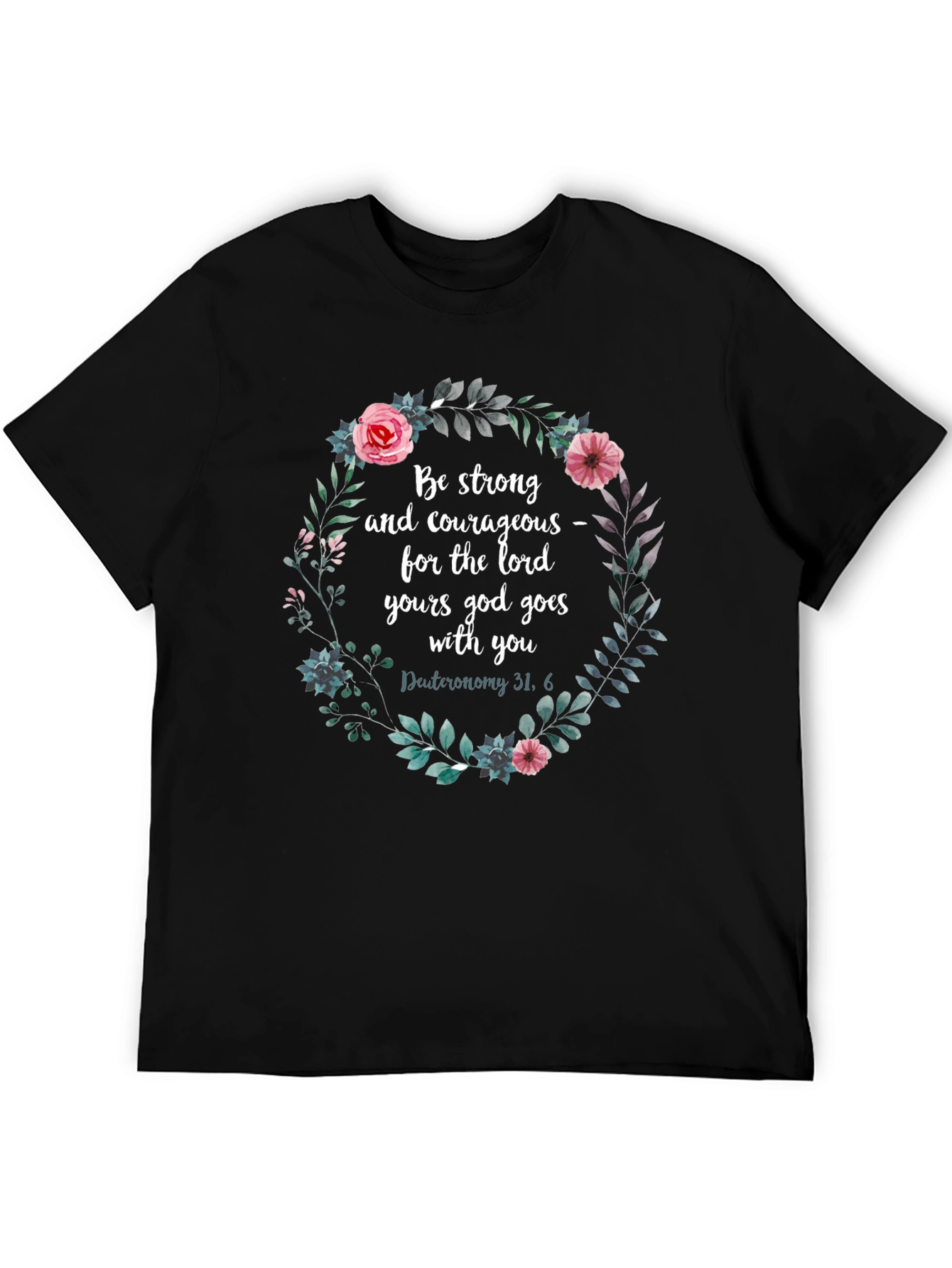 Floral Scripture T-Shirt - Be Strong & Courageous