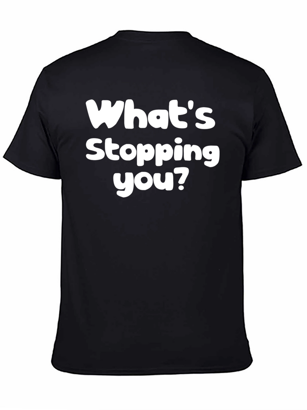 Whats Stopping You? Graphic Tee - Motivational Black T-Shirt