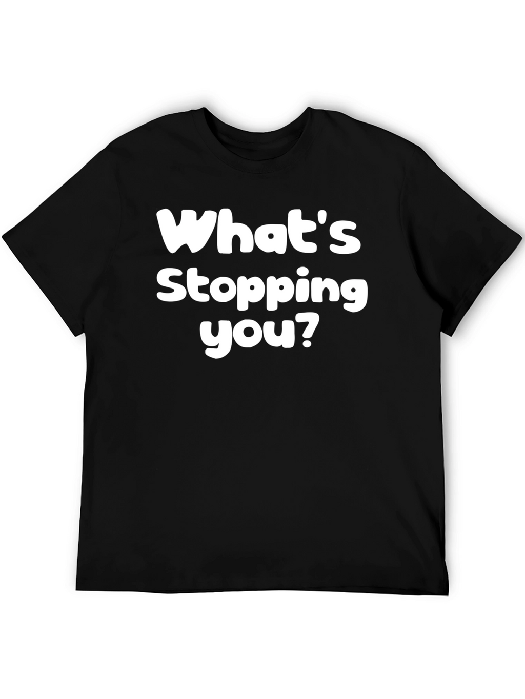 Whats Stopping You? Graphic Tee - Motivational Black T-Shirt