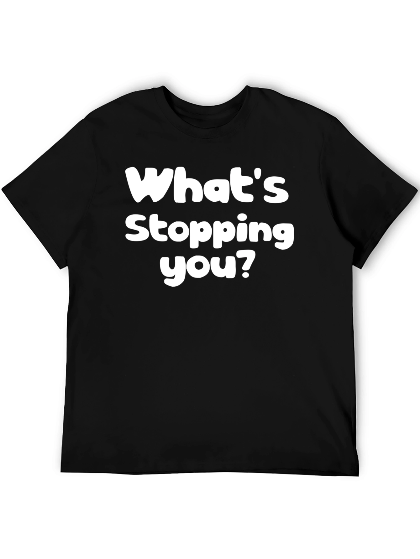Whats Stopping You? Graphic Tee - Motivational Black T-Shirt