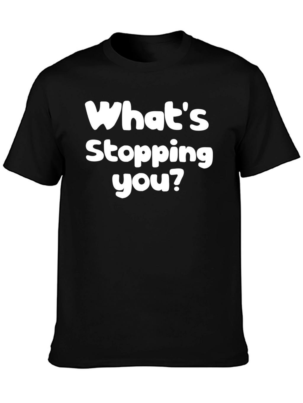 Whats Stopping You? Graphic Tee - Motivational Black T-Shirt