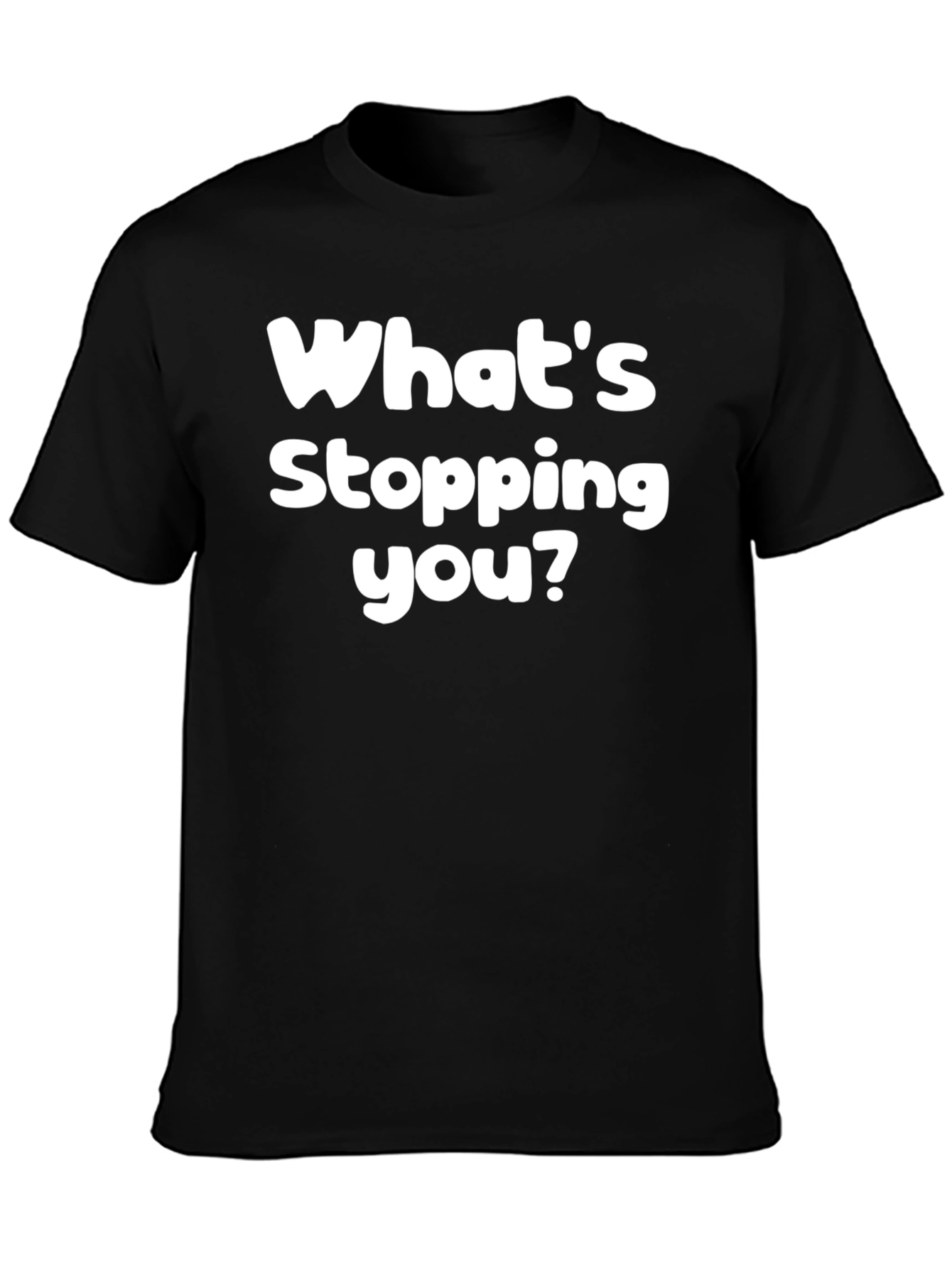 Whats Stopping You? Graphic Tee - Motivational Black T-Shirt