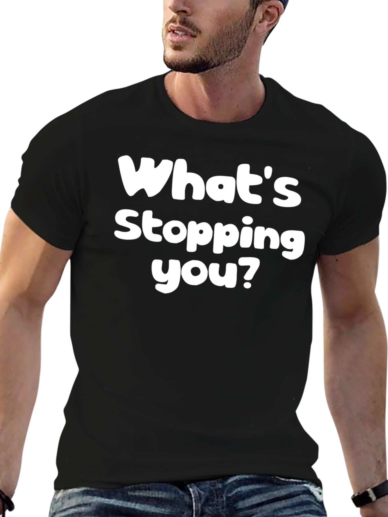 Whats Stopping You? Graphic Tee - Motivational Black T-Shirt