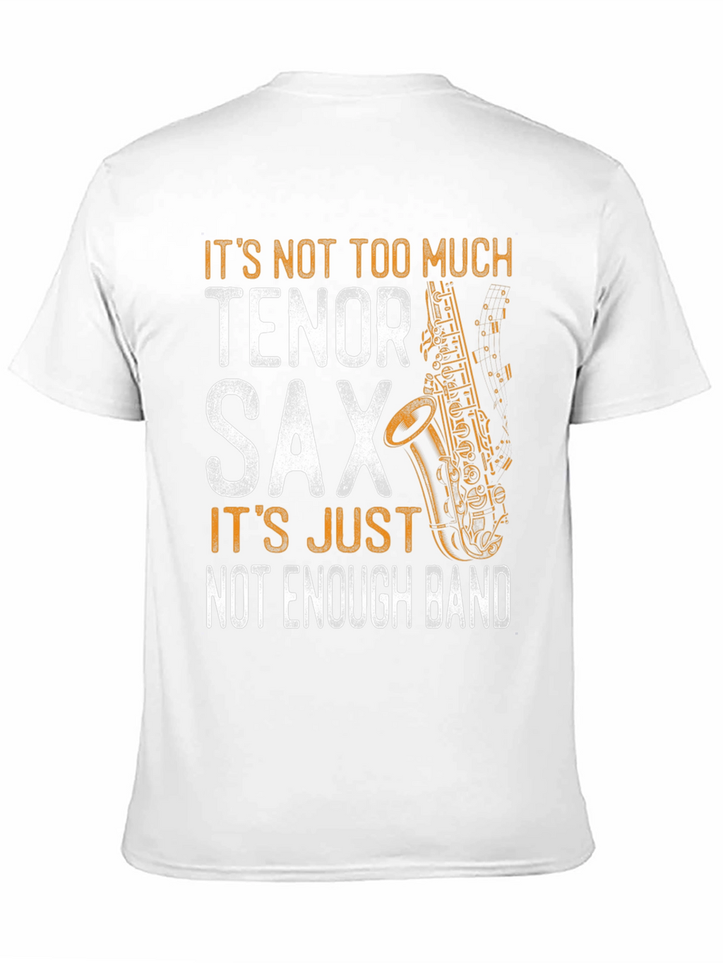 Tenor Sax T-Shirt - Not Enough Band