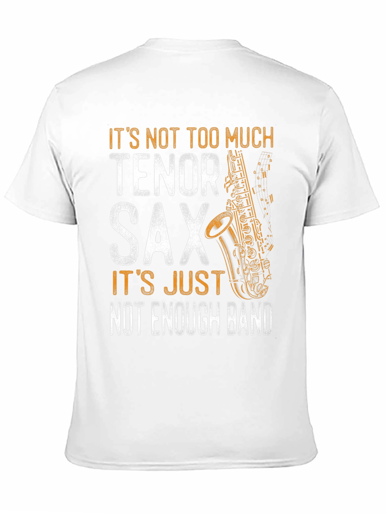 Tenor Sax T-Shirt - Not Enough Band