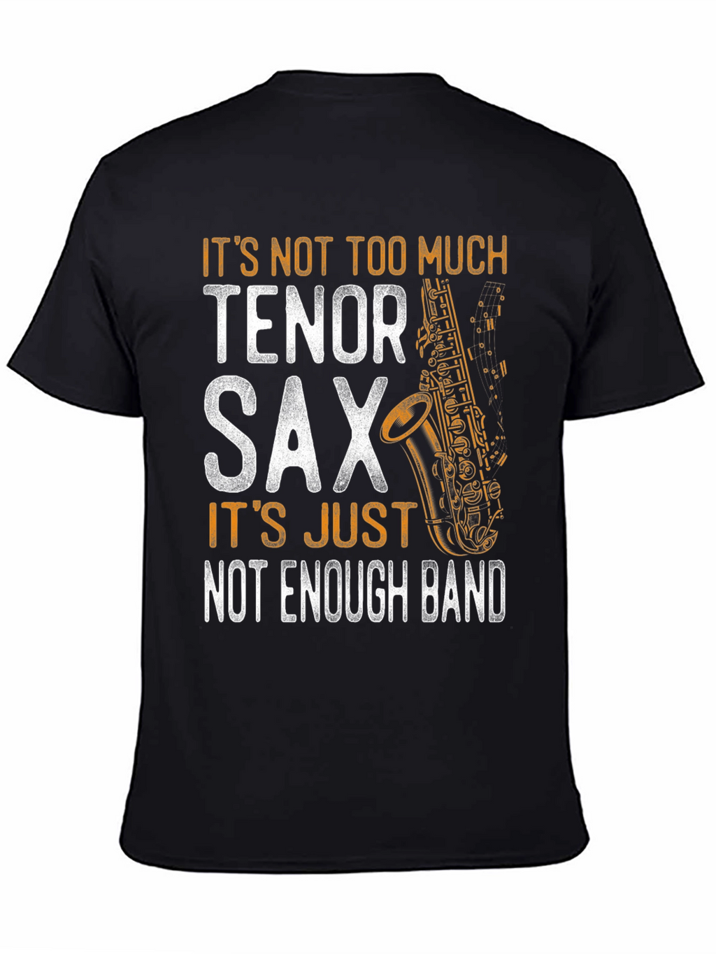 Tenor Sax T-Shirt - Not Enough Band