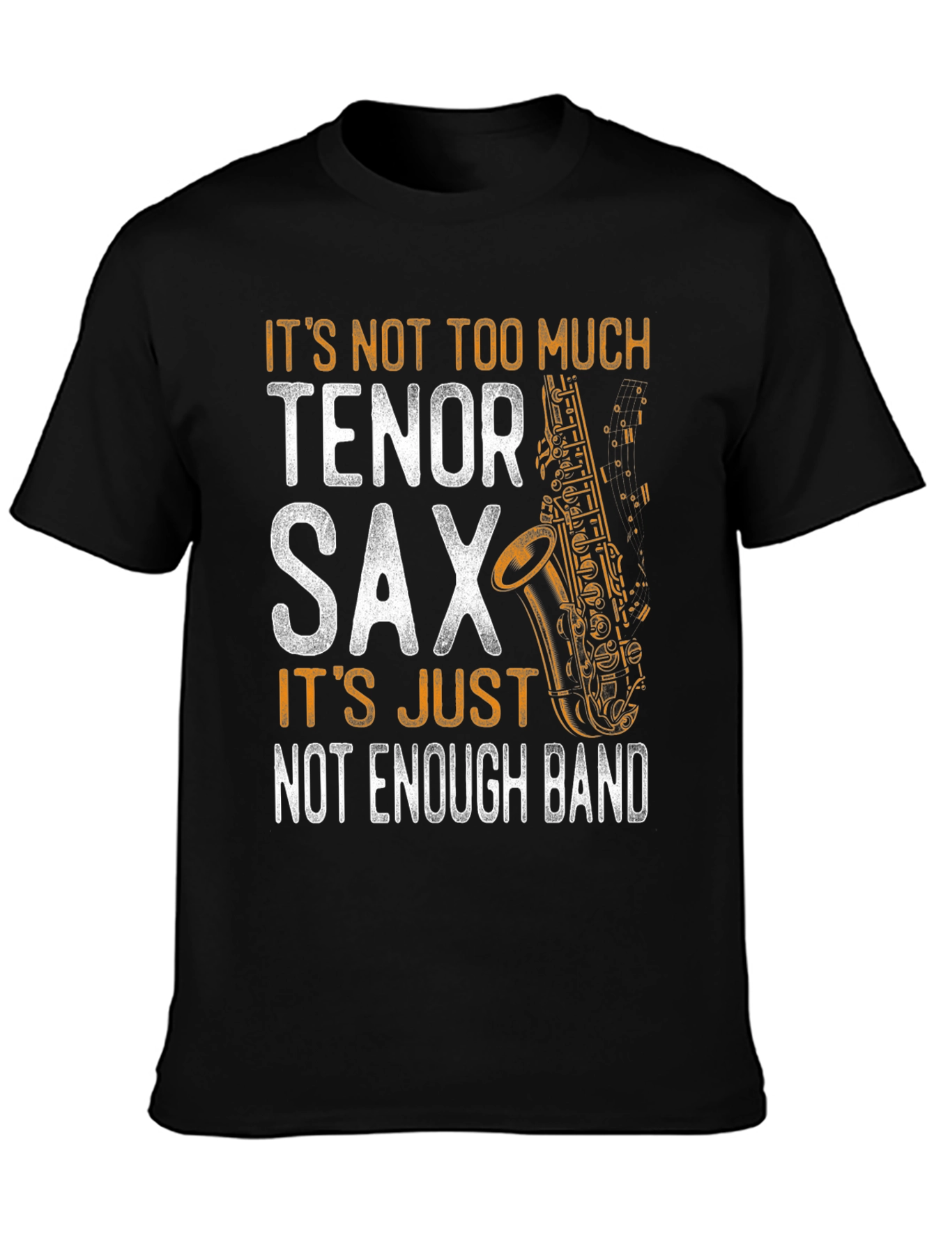 Tenor Sax T-Shirt - Not Enough Band