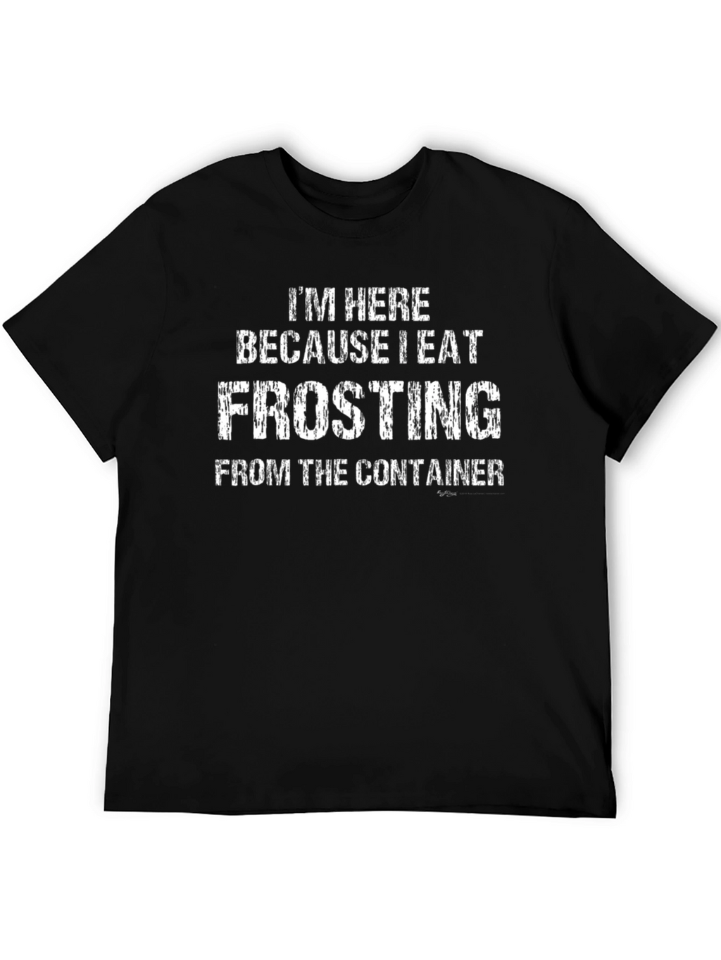 I Eat Frosting T-Shirt - Funny Dessert Lover Tee