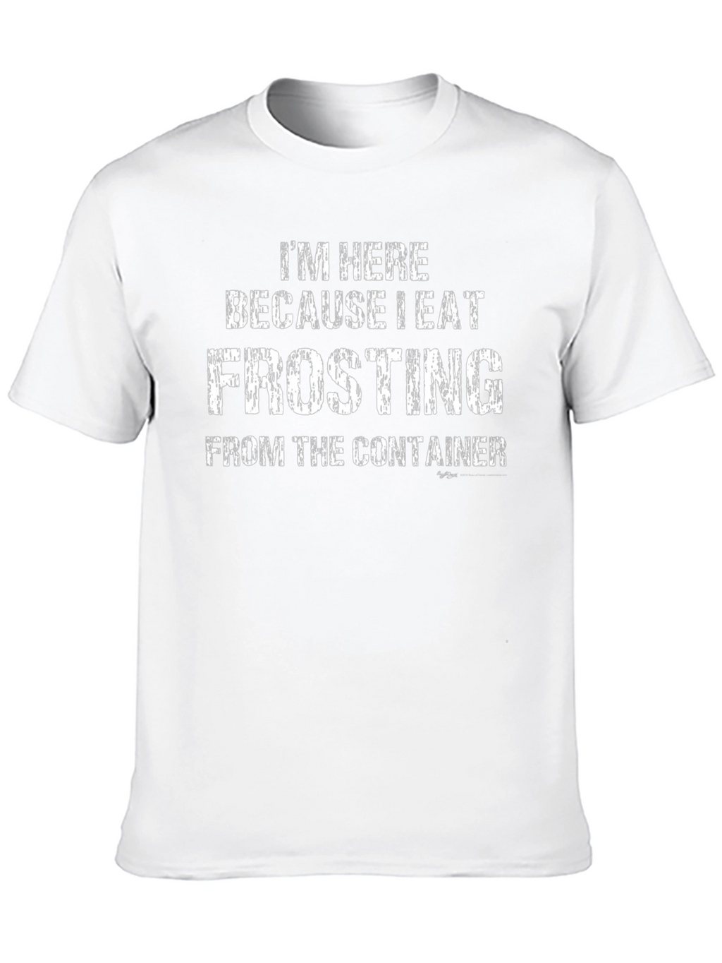I Eat Frosting T-Shirt - Funny Dessert Lover Tee