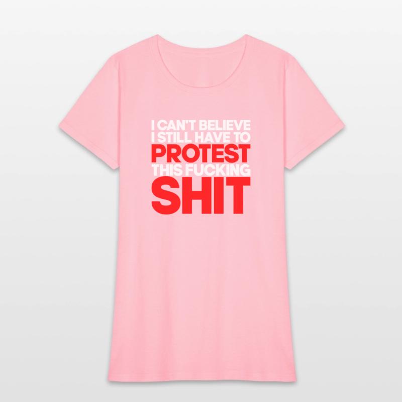 I Can't Believe I Still Have To Protest This