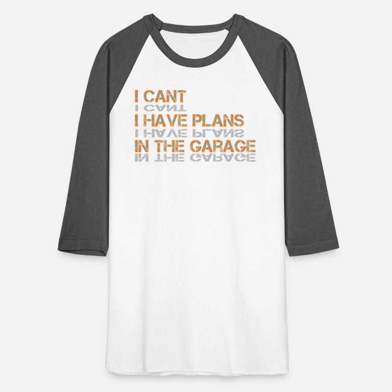 I Can't I Have Plans In The Garage