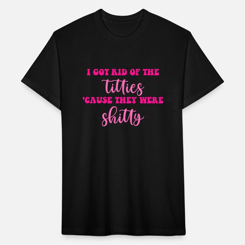I Got Rid Of The Titties 'Cause They Were Shitty