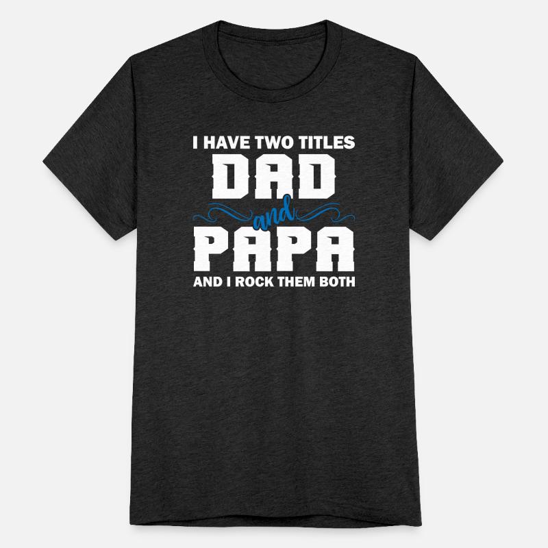 I Have Two Titles Dad And Papa