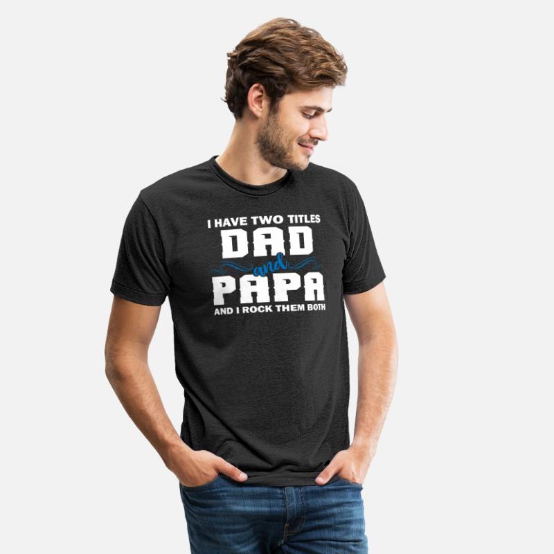 I Have Two Titles Dad And Papa